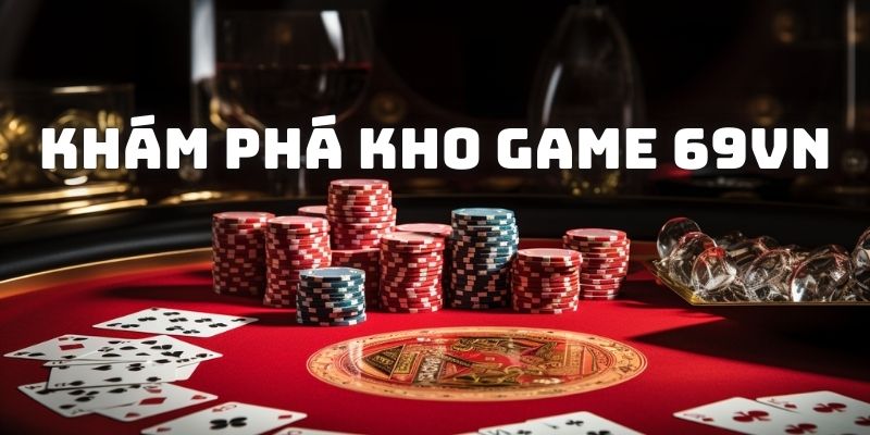 Khám phá kho game 69VN để tận hưởng sản phẩm số 1 châu Á 