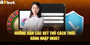 Hướng dẫn các bước đăng nhập 8Kbet nhanh chóng