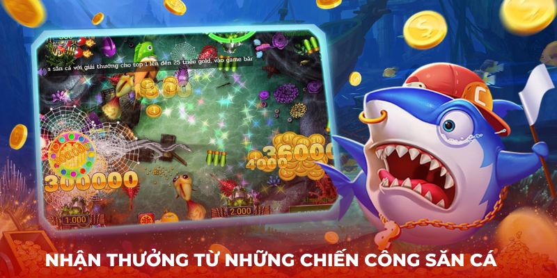 Nhận thưởng từ những chiến công săn cá