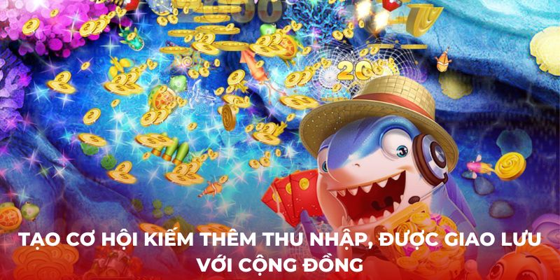 Tạo cơ hội kiếm thêm thu nhập, được giao lưu với cộng đồng